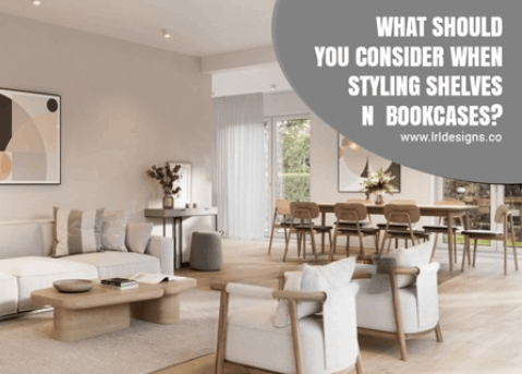 What Should You Consider When Styling Shelves and Bookcases?